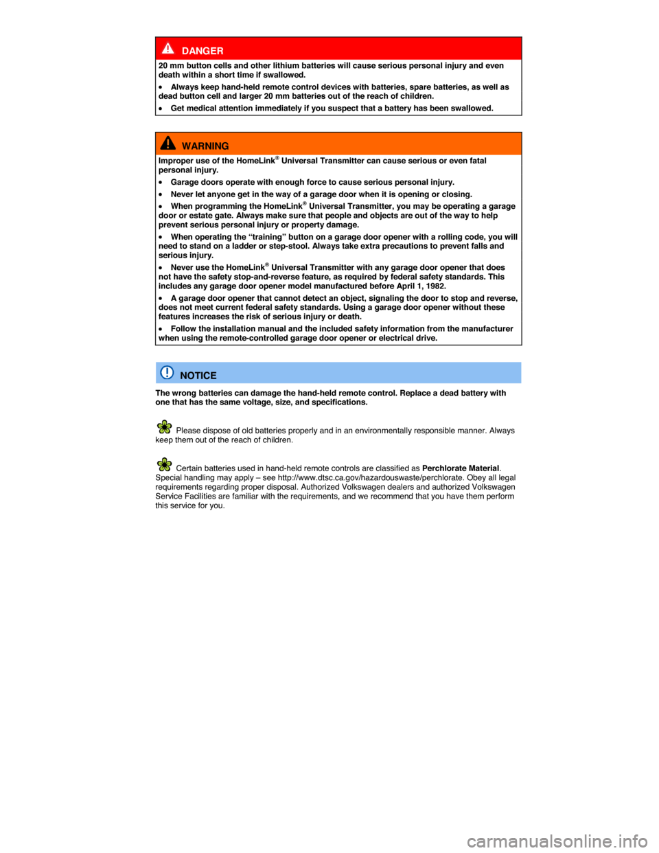 VOLKSWAGEN PASSAT CC 2014 1.G Owners Manual  
  DANGER 
20 mm button cells and other lithium batteries will cause serious personal injury and even death within a short time if swallowed. 
�x Always keep hand-held remote control devices with bat