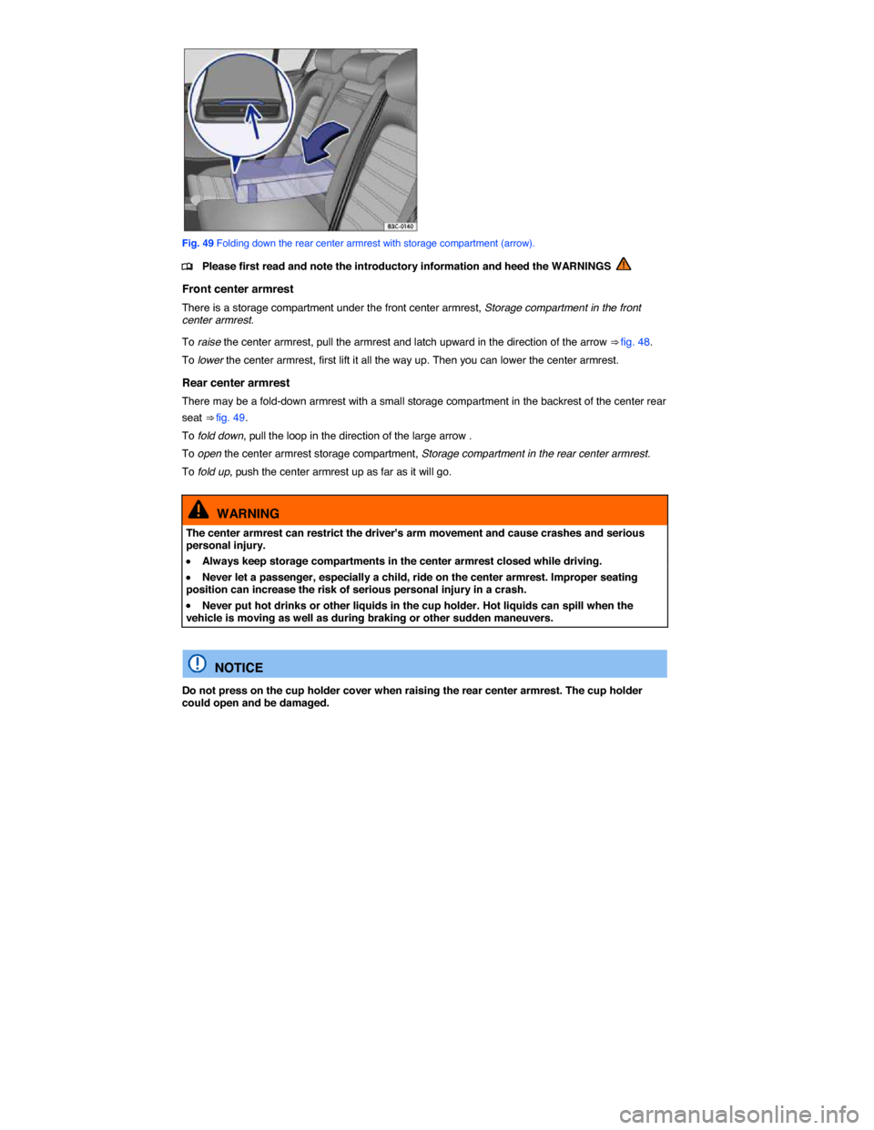 VOLKSWAGEN PASSAT CC 2014 1.G Owners Manual  
 
Fig. 49 Folding down the rear center armrest with storage compartment (arrow). 
�