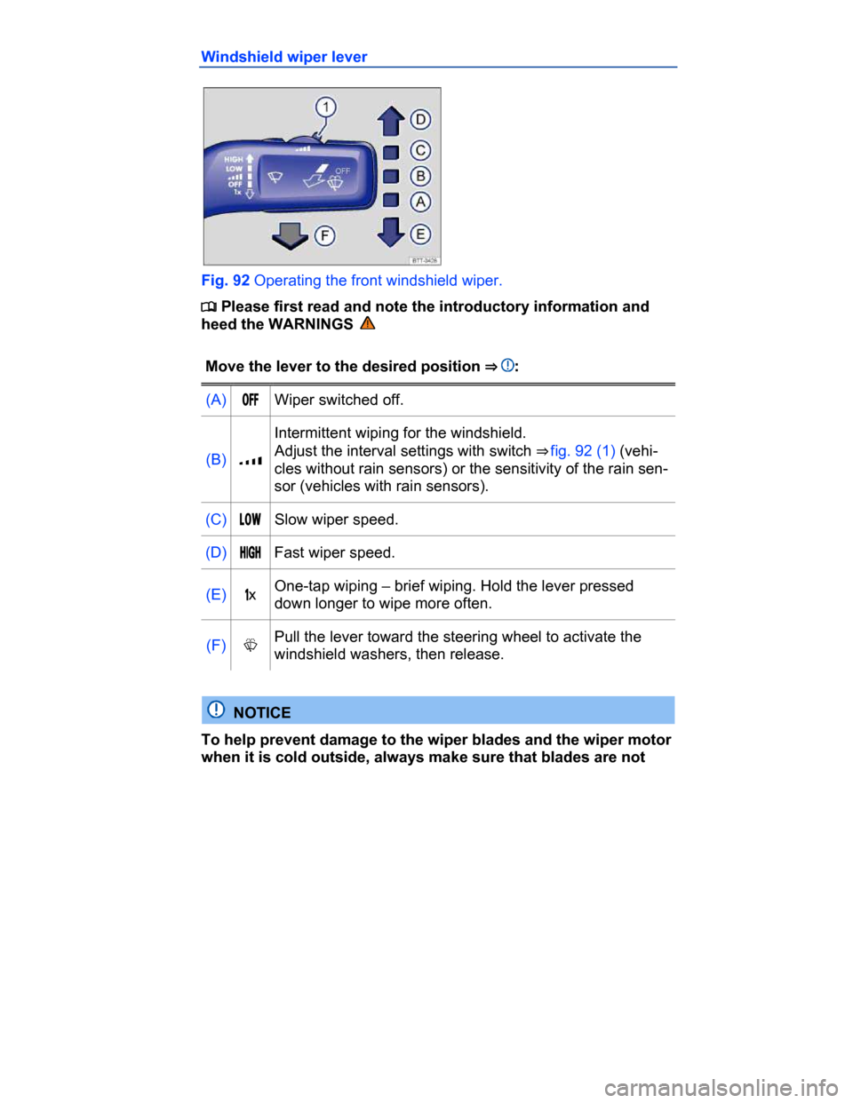 VOLKSWAGEN PASSAT CC 2015 1.G Owners Manual  
Windshield wiper lever 
 
Fig. 92 Operating the front windshield wiper. 
�