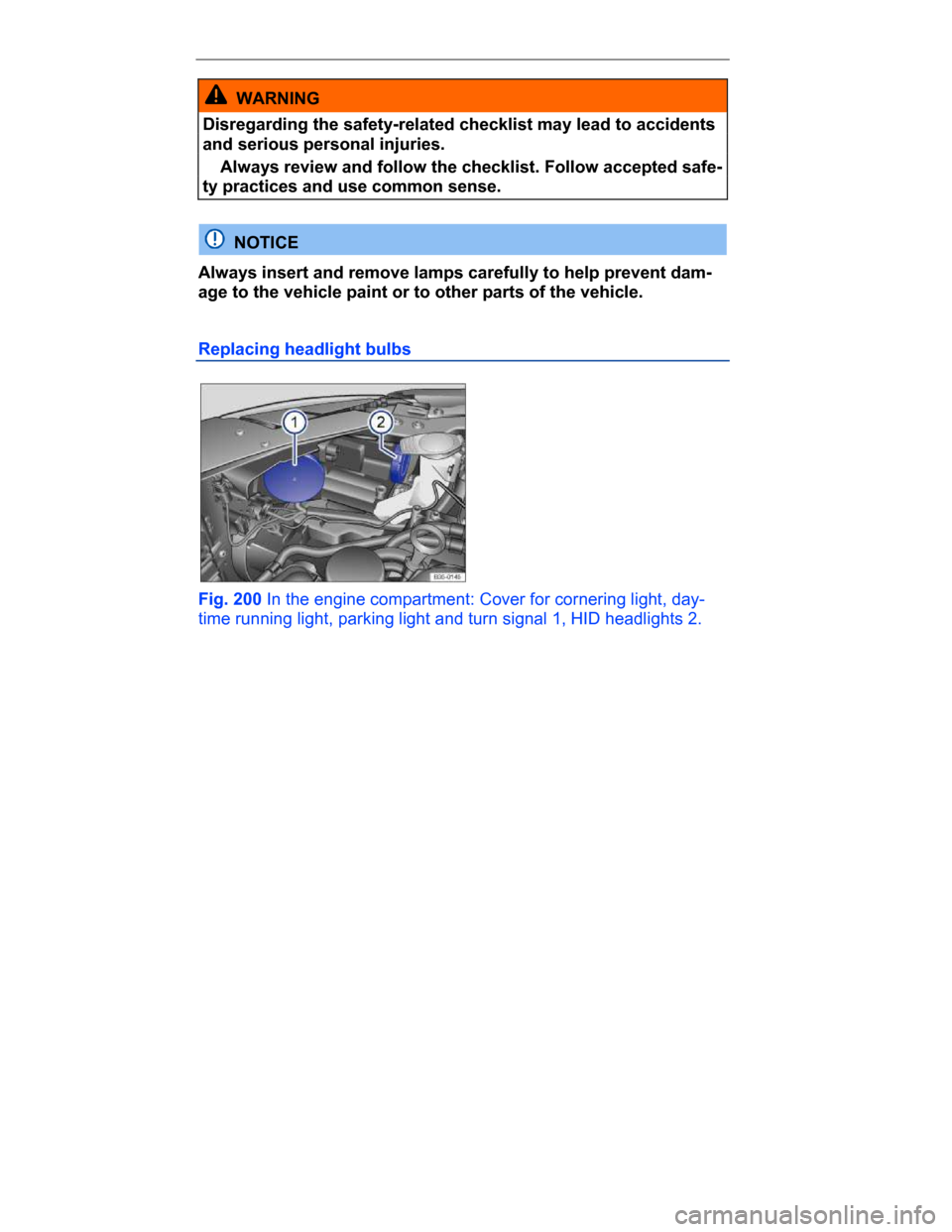 VOLKSWAGEN PASSAT CC 2015 1.G Owners Manual  
 
  WARNING 
Disregarding the safety-related checklist may lead to accidents 
and serious personal injuries. 
� Always review and follow the checklist. Follow accepted safe-
ty practices and use com