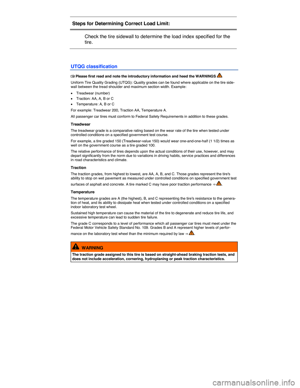 VOLKSWAGEN E GOLF 2015 5G / 7.G Owners Manual  
Steps for Determining Correct Load Limit:  
 Check the tire sidewall to determine the load index specified for the 
tire.  
 
UTQG classification 
�