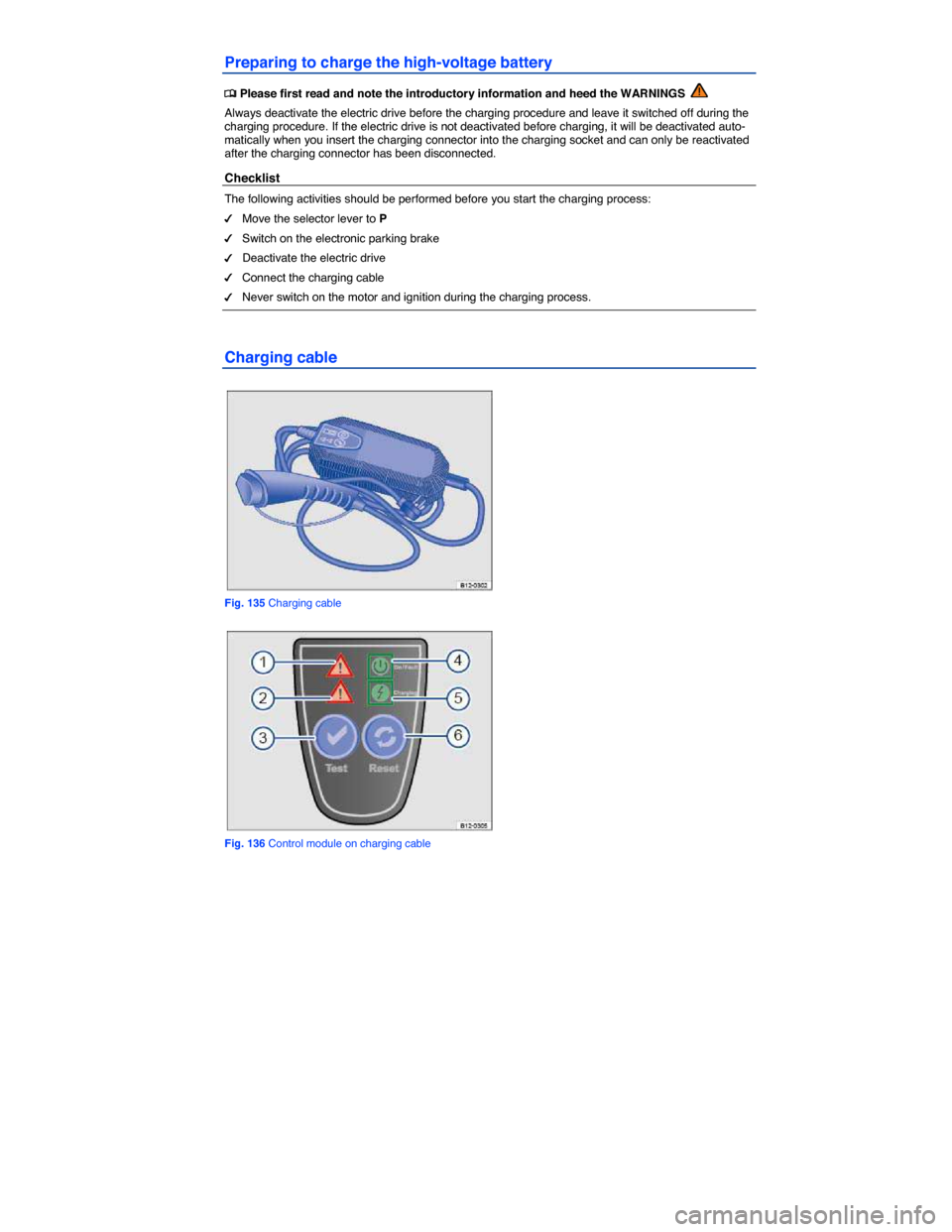 VOLKSWAGEN E GOLF 2015 5G / 7.G Owners Manual  
Preparing to charge the high-voltage battery 
�