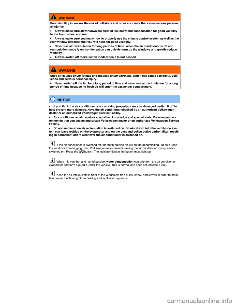 VOLKSWAGEN E GOLF 2015 5G / 7.G Owners Manual  
  WARNING 
Poor visibility increases the risk of collisions and other accidents that cause serious person-al injuries. 
�x Always make sure all windows are clear of ice, snow and condensation for go