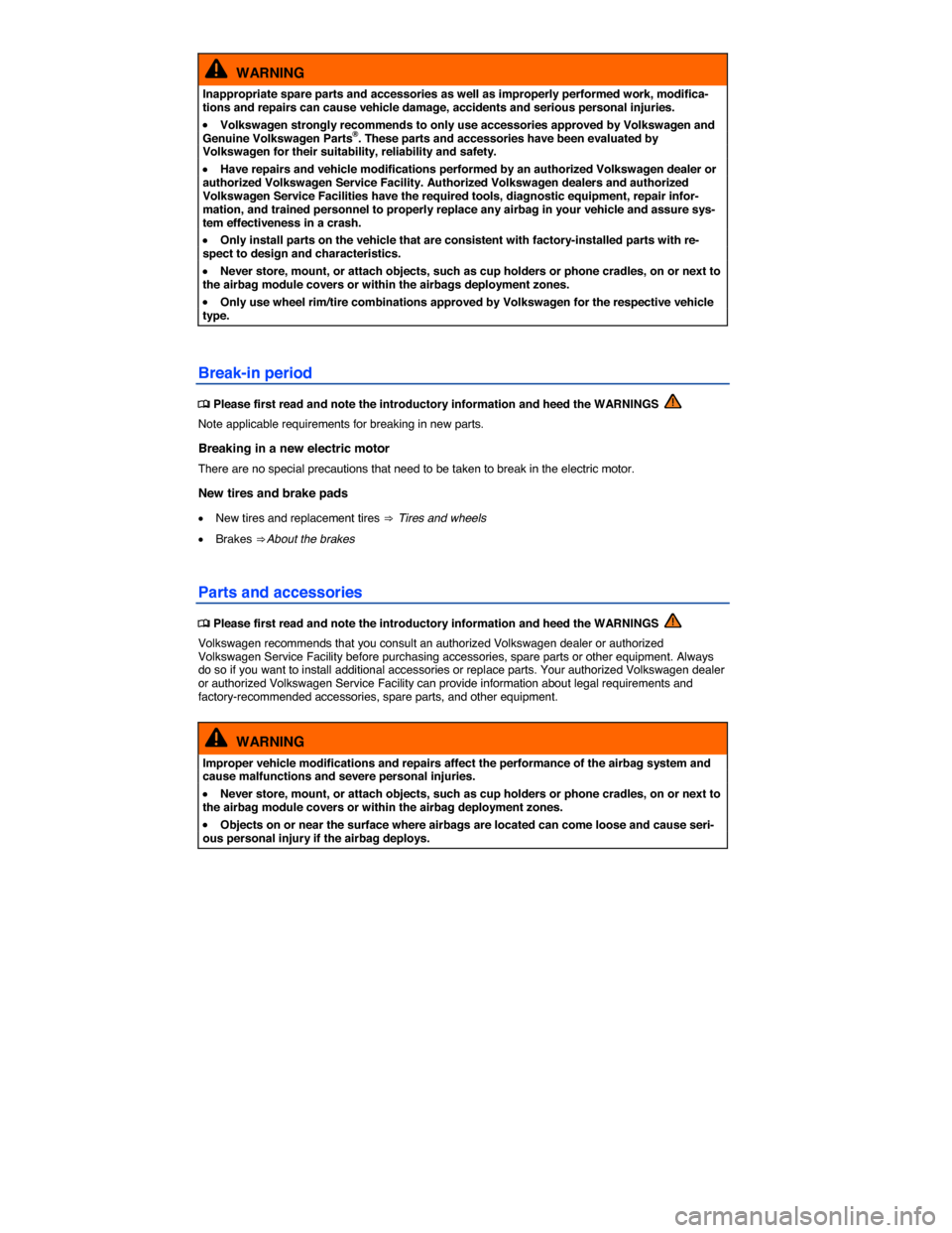 VOLKSWAGEN E GOLF 2015 5G / 7.G Owners Manual  
  WARNING 
Inappropriate spare parts and accessories as well as improperly performed work, modifica-tions and repairs can cause vehicle damage, accidents and serious personal injuries. 
�x Volkswage