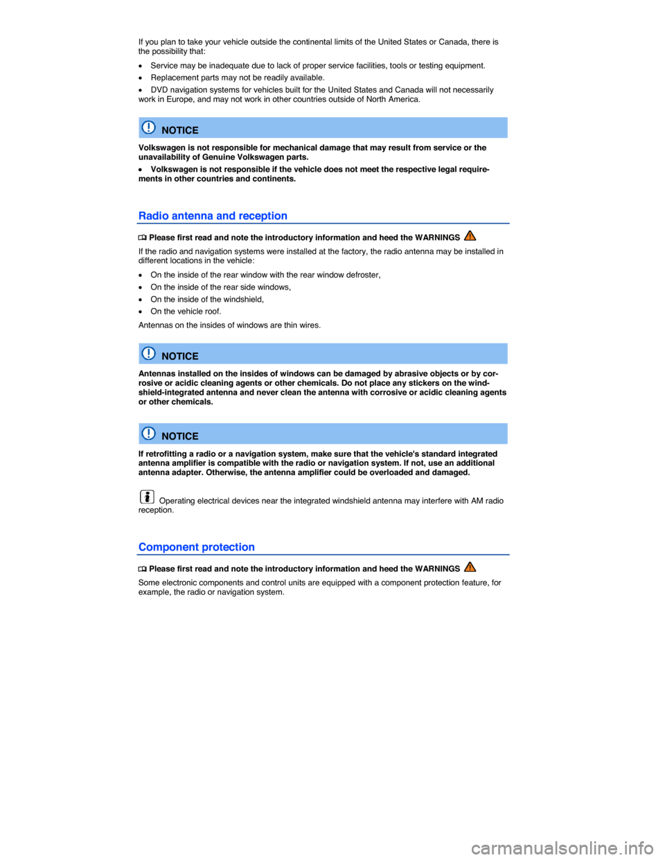 VOLKSWAGEN E GOLF 2015 5G / 7.G Owners Manual  
If you plan to take your vehicle outside the continental limits of the United States or Canada, there is the possibility that: 
�x Service may be inadequate due to lack of proper service facilities,