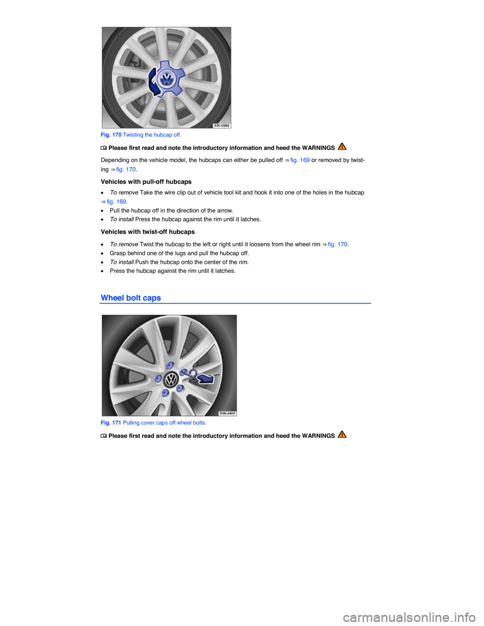 VOLKSWAGEN E GOLF 2015 5G / 7.G Owners Manual  
 
Fig. 170 Twisting the hubcap off. 
�