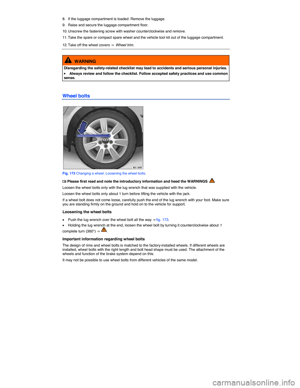 VOLKSWAGEN E GOLF 2015 5G / 7.G Owners Manual  
8.  If the luggage compartment is loaded: Remove the luggage. 
9.  Raise and secure the luggage compartment floor. 
10. Unscrew the fastening screw with washer counterclockwise and remove. 
11. Take