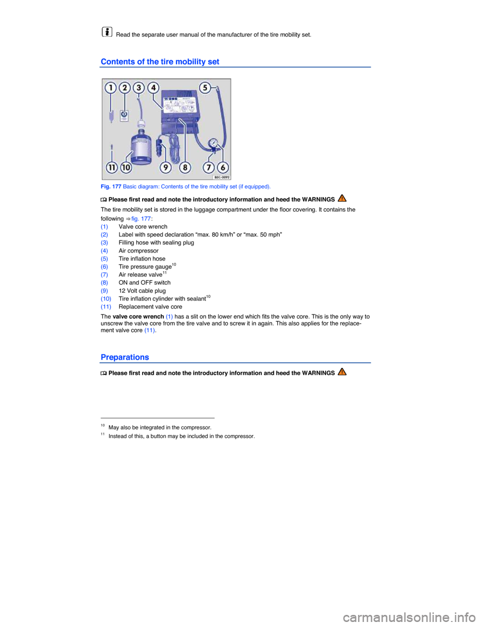 VOLKSWAGEN E GOLF 2015 5G / 7.G Owners Manual  
  Read the separate user manual of the manufacturer of the tire mobility set. 
Contents of the tire mobility set 
 
Fig. 177 Basic diagram: Contents of the tire mobility set (if equipped). 
�