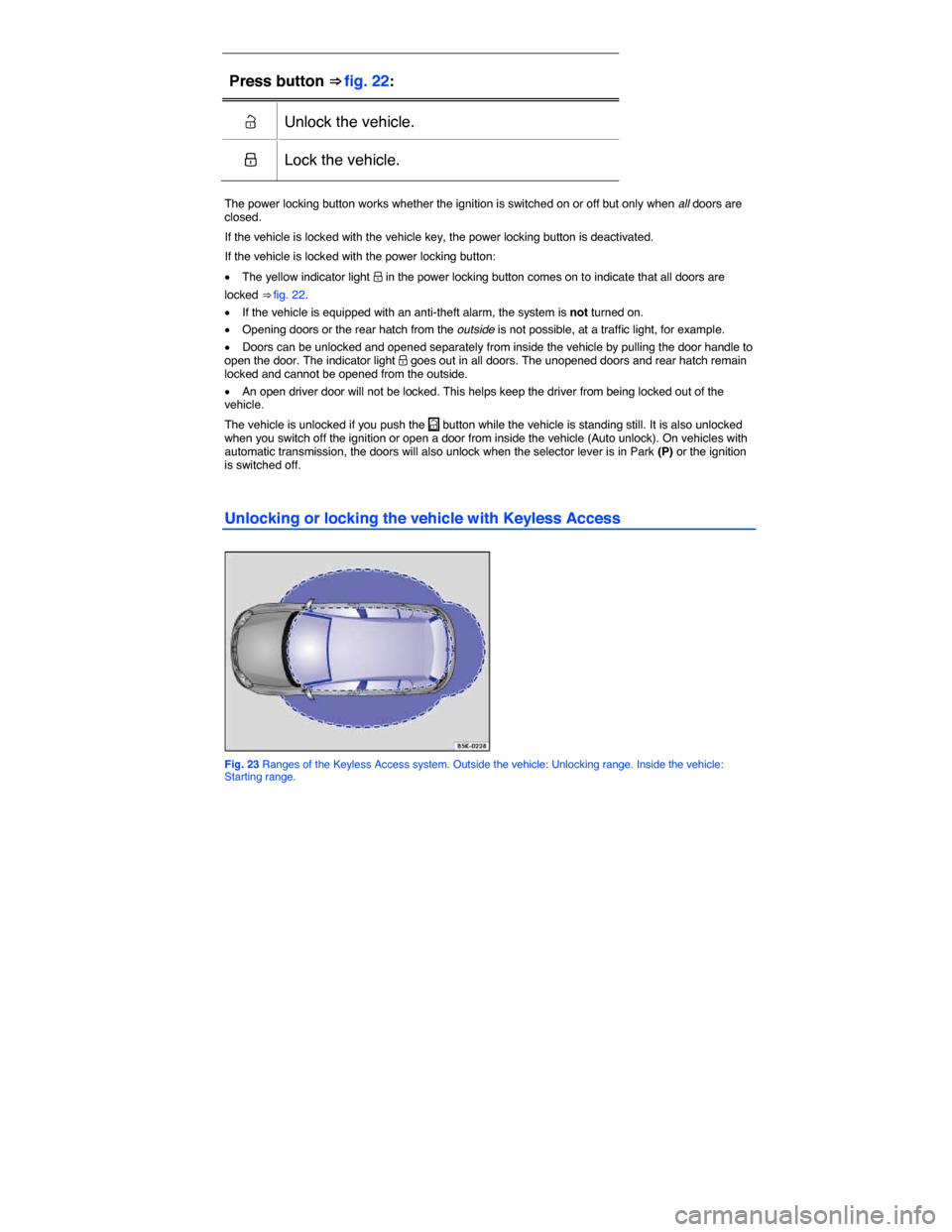 VOLKSWAGEN E GOLF 2015 5G / 7.G Service Manual  
Press button ⇒ fig. 22:  
�