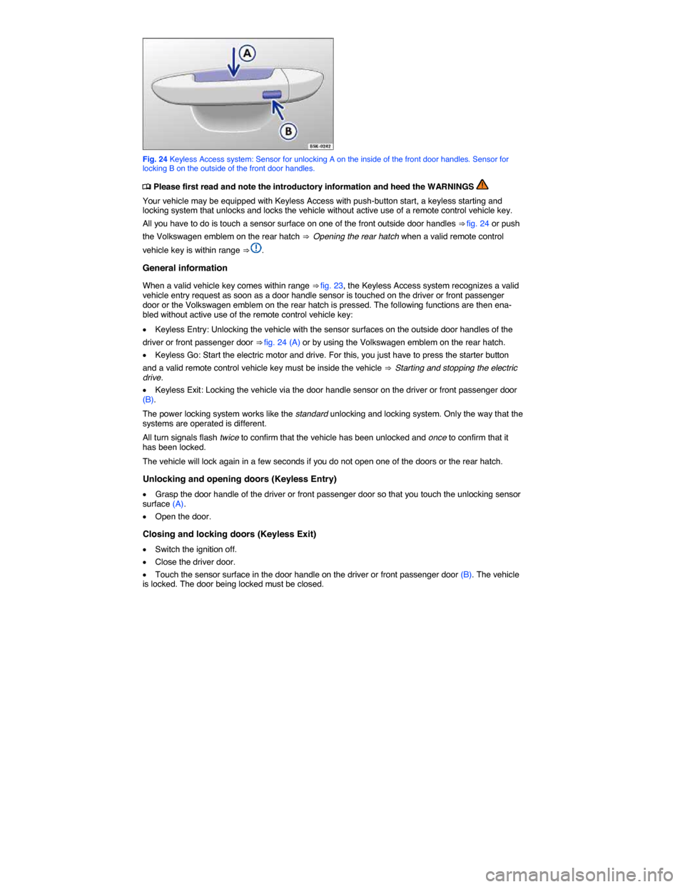 VOLKSWAGEN E GOLF 2015 5G / 7.G Workshop Manual  
 
Fig. 24 Keyless Access system: Sensor for unlocking A on the inside of the front door handles. Sensor for locking B on the outside of the front door handles. 
�