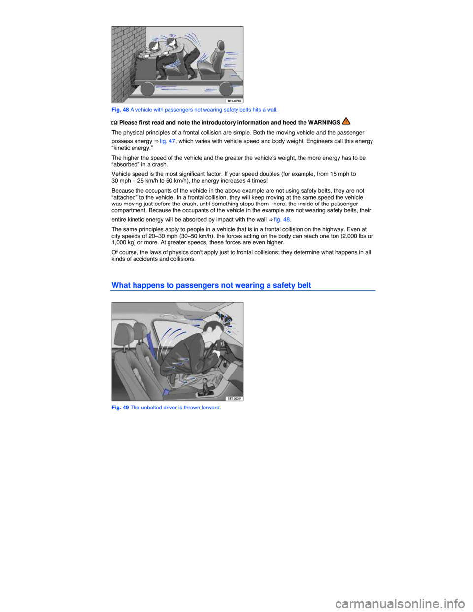 VOLKSWAGEN E GOLF 2015 5G / 7.G Owners Manual  
 
Fig. 48 A vehicle with passengers not wearing safety belts hits a wall. 
�