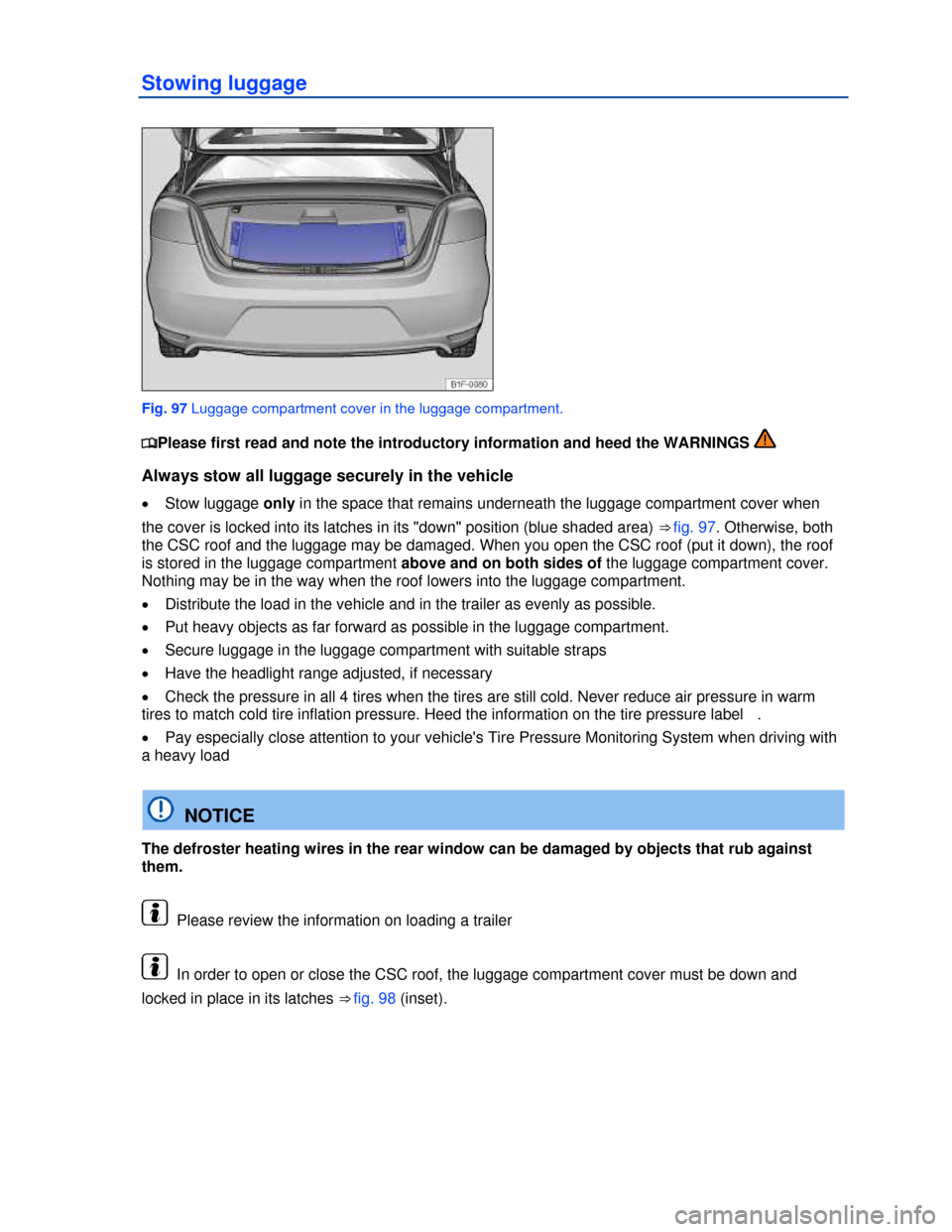 VOLKSWAGEN EOS 2013 1.G Owners Manual  
 
Stowing luggage 
 
Fig. 97 Luggage compartment cover in the luggage compartment. 
�