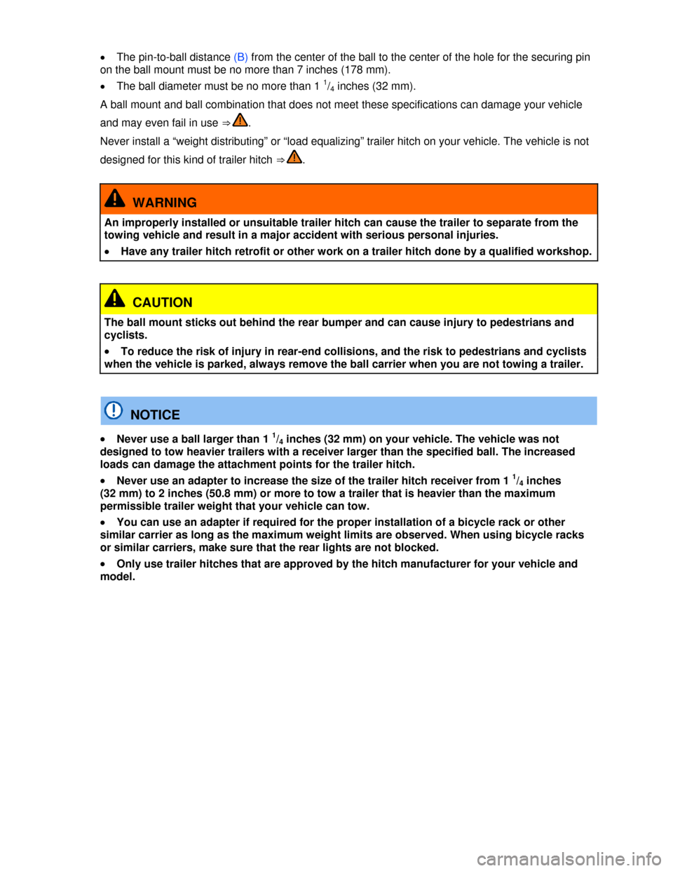 VOLKSWAGEN EOS 2013 1.G Owners Manual  
 
�x The pin-to-ball distance (B) from the center of the ball to the center of the hole for the securing pin 
on the ball mount must be no more than 7 inches (178 mm). 
�x The ball diameter must be 