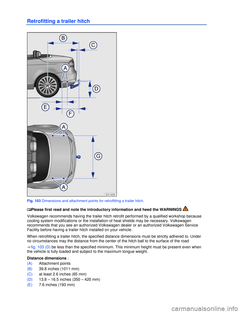 VOLKSWAGEN EOS 2013 1.G Owners Manual  
 
Retrofitting a trailer hitch 
 
Fig. 103 Dimensions and attachment points for retrofitting a trailer hitch. 
�