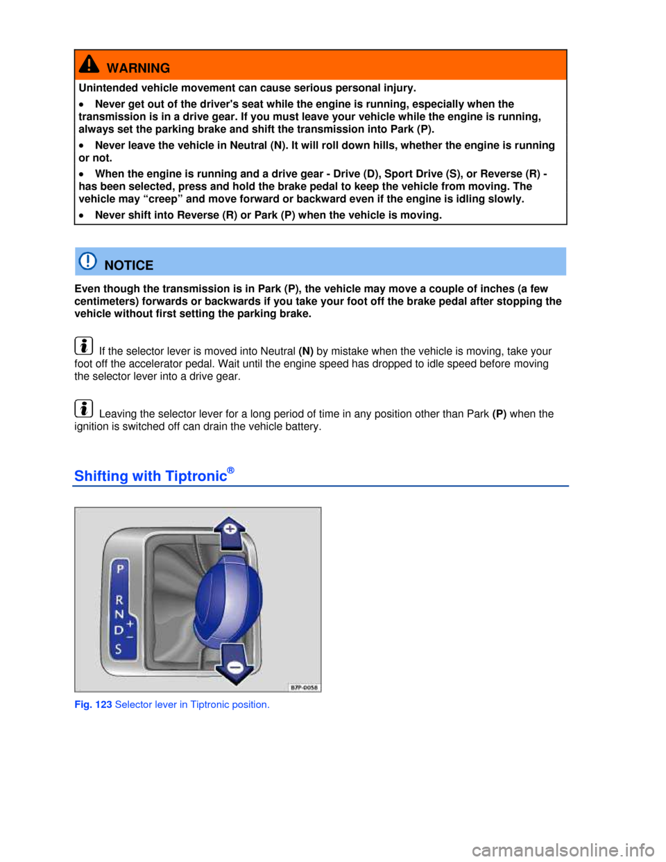 VOLKSWAGEN EOS 2013 1.G Owners Manual  
 
  WARNING 
Unintended vehicle movement can cause serious personal injury. 
�x Never get out of the drivers seat while the engine is running, especially when the 
transmission is in a drive gear. 