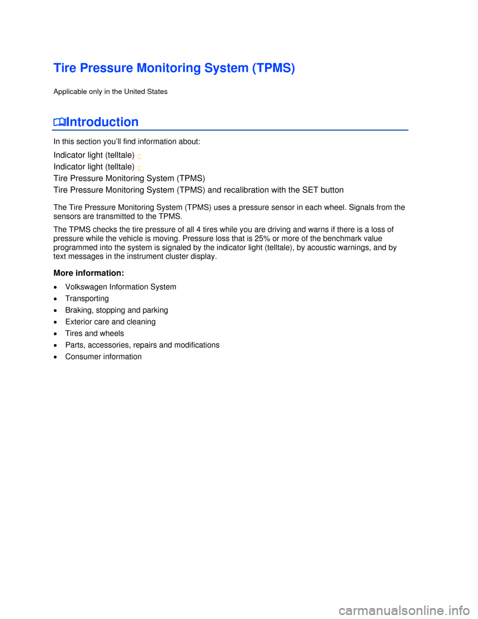 VOLKSWAGEN EOS 2013 1.G Owners Manual  
 
Tire Pressure Monitoring System (TPMS) 
Applicable only in the United States 
�