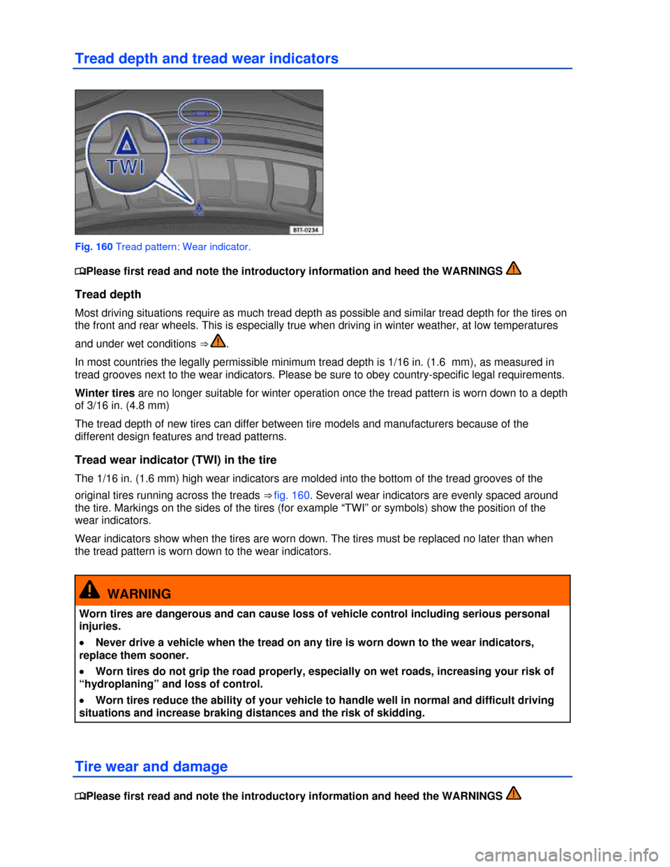 VOLKSWAGEN EOS 2013 1.G Owners Manual  
 
Tread depth and tread wear indicators 
 
Fig. 160 Tread pattern: Wear indicator. 
�