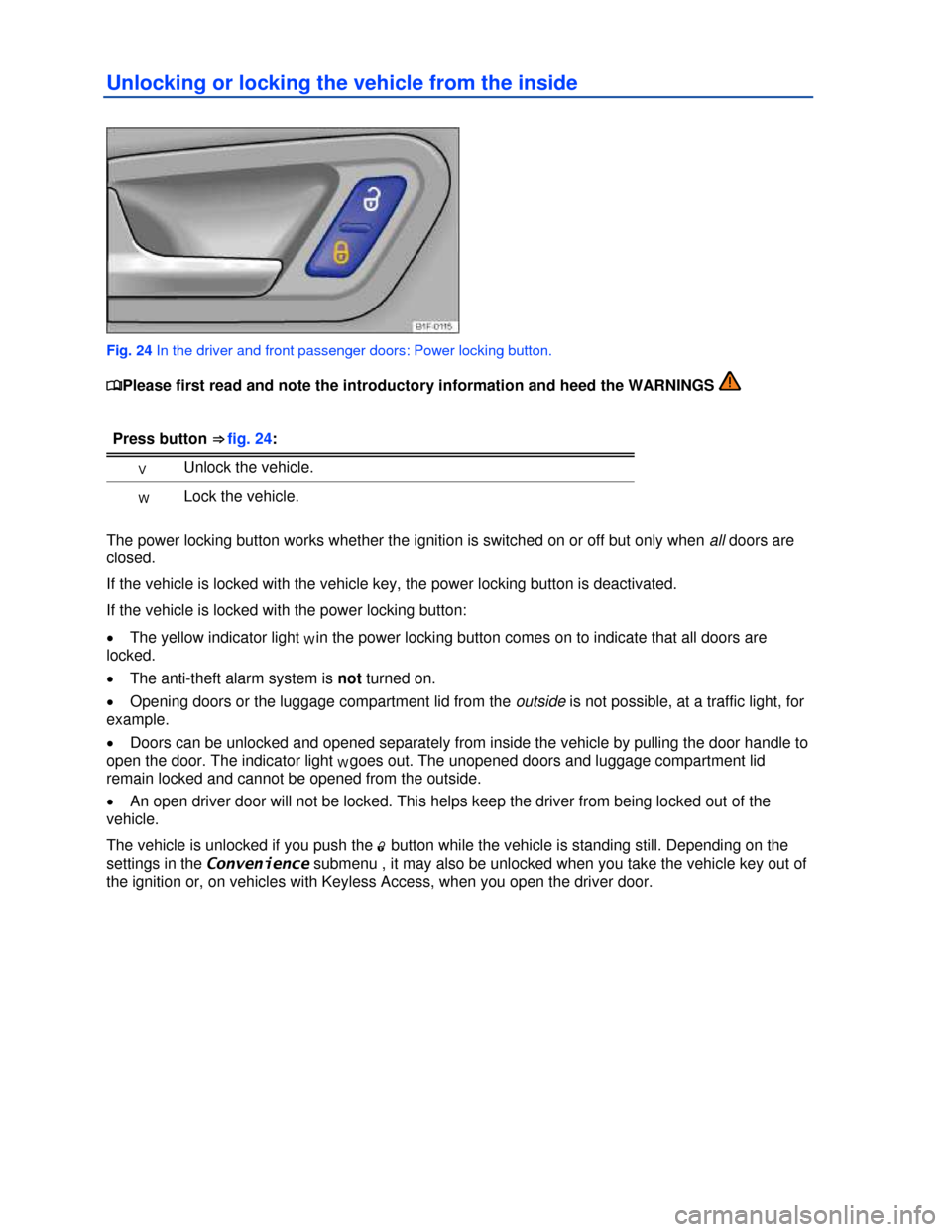 VOLKSWAGEN EOS 2013 1.G Owners Guide  
 
Unlocking or locking the vehicle from the inside 
 
Fig. 24 In the driver and front passenger doors: Power locking button. 
�