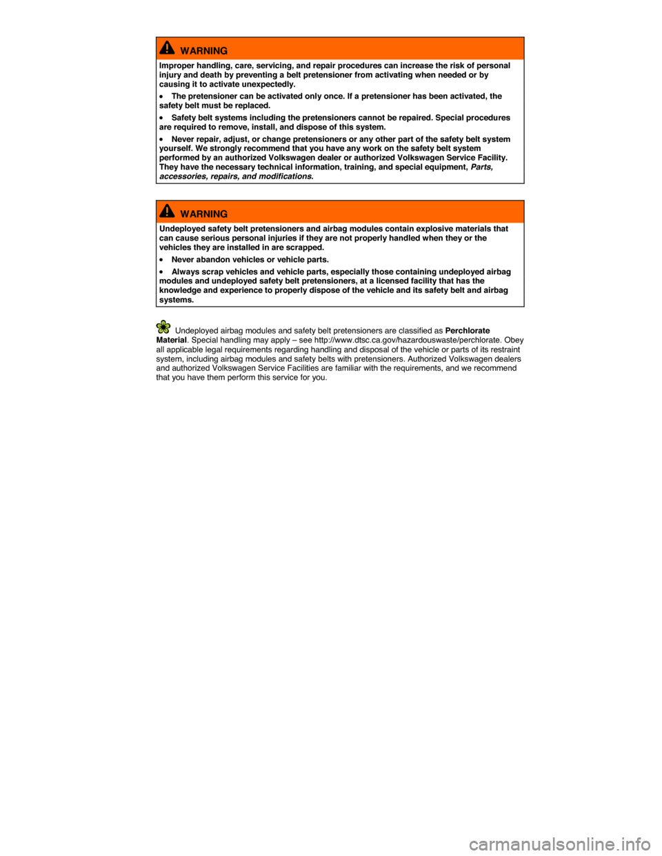 VOLKSWAGEN EOS 2014 1.G Owners Manual  
  WARNING 
Improper handling, care, servicing, and repair procedures can increase the risk of personal injury and death by preventing a belt pretensioner from activating when needed or by causing it