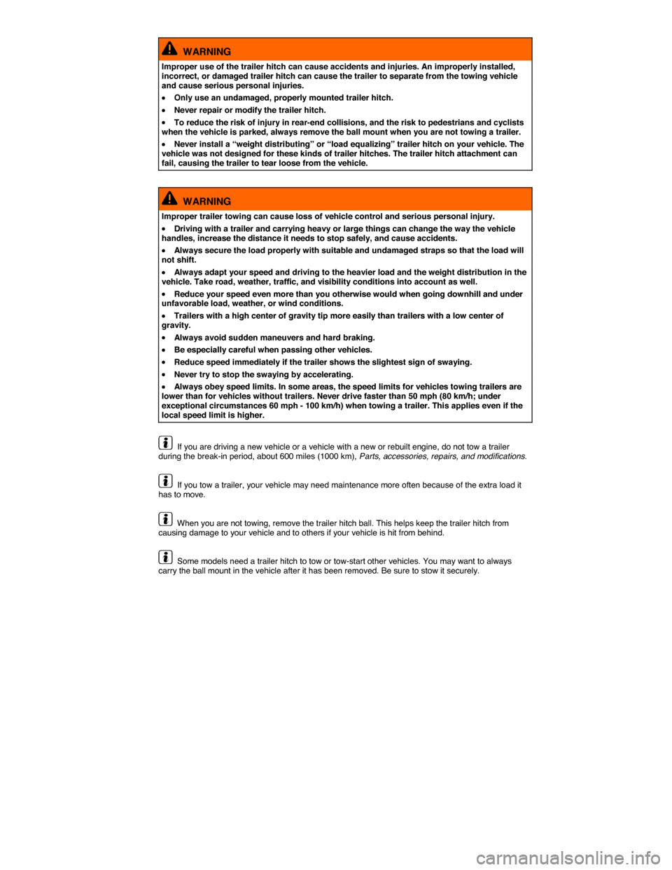 VOLKSWAGEN EOS 2014 1.G Owners Manual  
  WARNING 
Improper use of the trailer hitch can cause accidents and injuries. An improperly installed, incorrect, or damaged trailer hitch can cause the trailer to separate from the towing vehicle 
