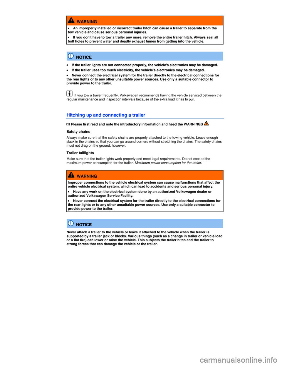 VOLKSWAGEN EOS 2014 1.G Owners Manual  
  WARNING 
�x An improperly installed or incorrect trailer hitch can cause a trailer to separate from the tow vehicle and cause serious personal injuries. 
�x If you dont have to tow a trailer any 