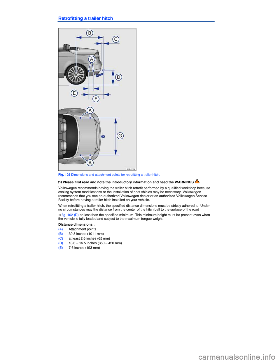 VOLKSWAGEN EOS 2014 1.G Owners Manual  
Retrofitting a trailer hitch 
 
Fig. 102 Dimensions and attachment points for retrofitting a trailer hitch. 
�