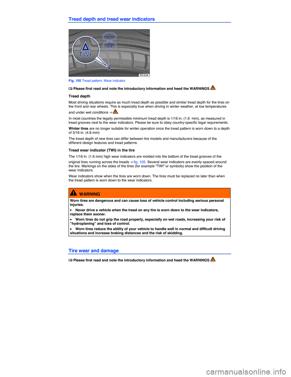 VOLKSWAGEN EOS 2014 1.G Owners Manual  
Tread depth and tread wear indicators 
 
Fig. 105 Tread pattern: Wear indicator. 
�