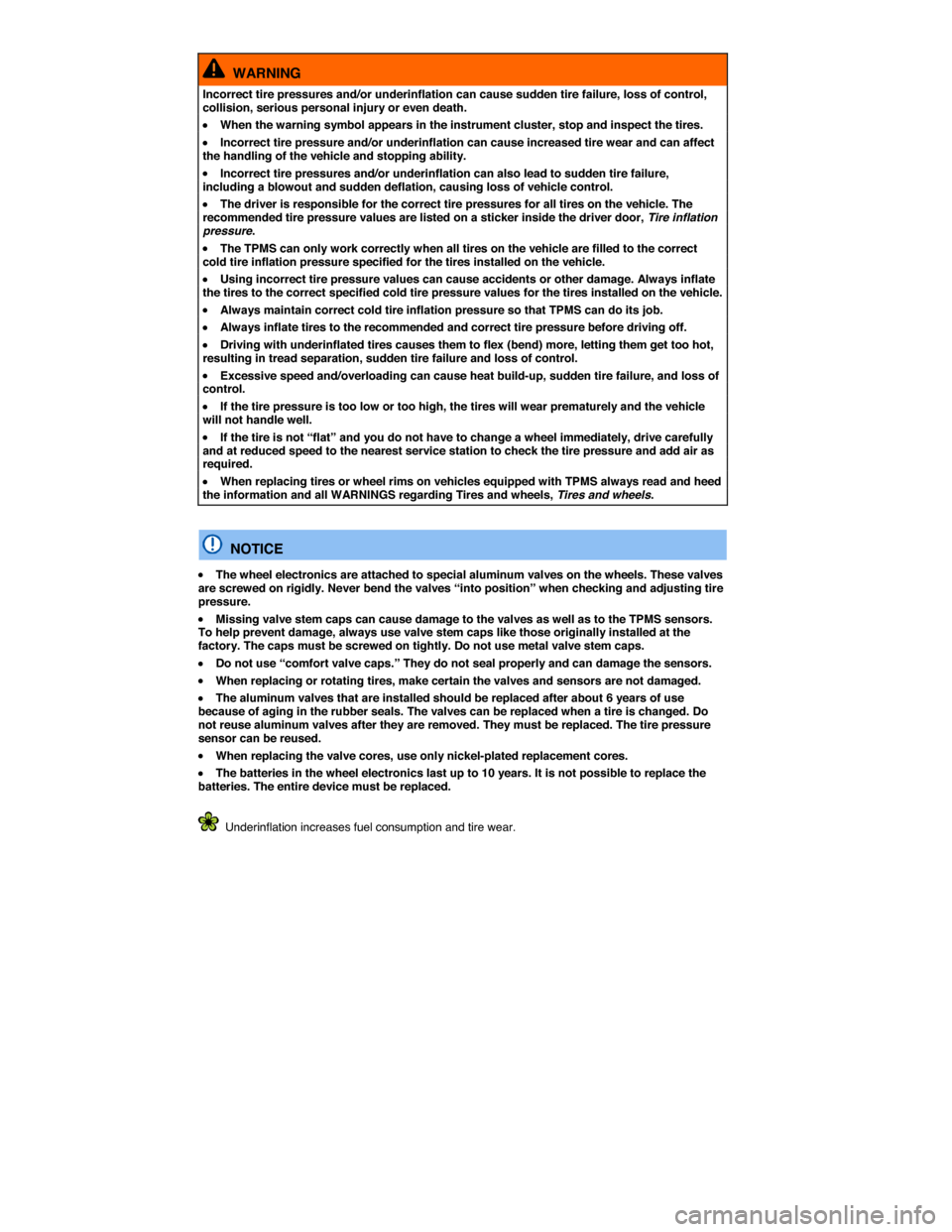 VOLKSWAGEN EOS 2014 1.G User Guide  
  WARNING 
Incorrect tire pressures and/or underinflation can cause sudden tire failure, loss of control, collision, serious personal injury or even death. 
�x When the warning symbol appears in the