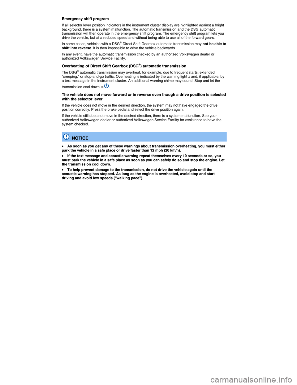 VOLKSWAGEN EOS 2014 1.G Owners Manual  
Emergency shift program 
If all selector lever position indicators in the instrument cluster display are highlighted against a bright background, there is a system malfunction. The automatic transmi