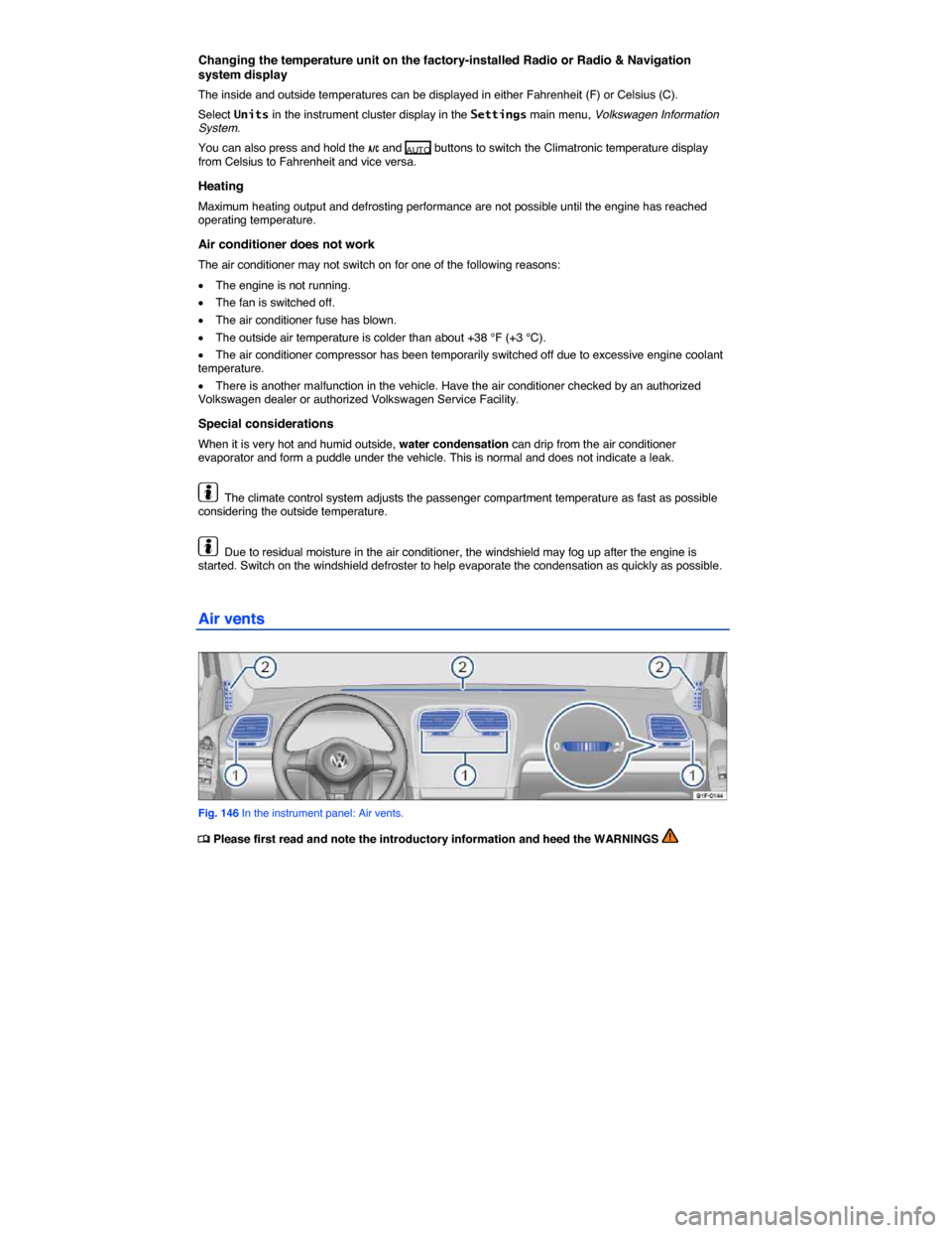 VOLKSWAGEN EOS 2014 1.G Owners Manual  
Changing the temperature unit on the factory-installed Radio or Radio & Navigation system display 
The inside and outside temperatures can be displayed in either Fahrenheit (F) or Celsius (C). 
Sele