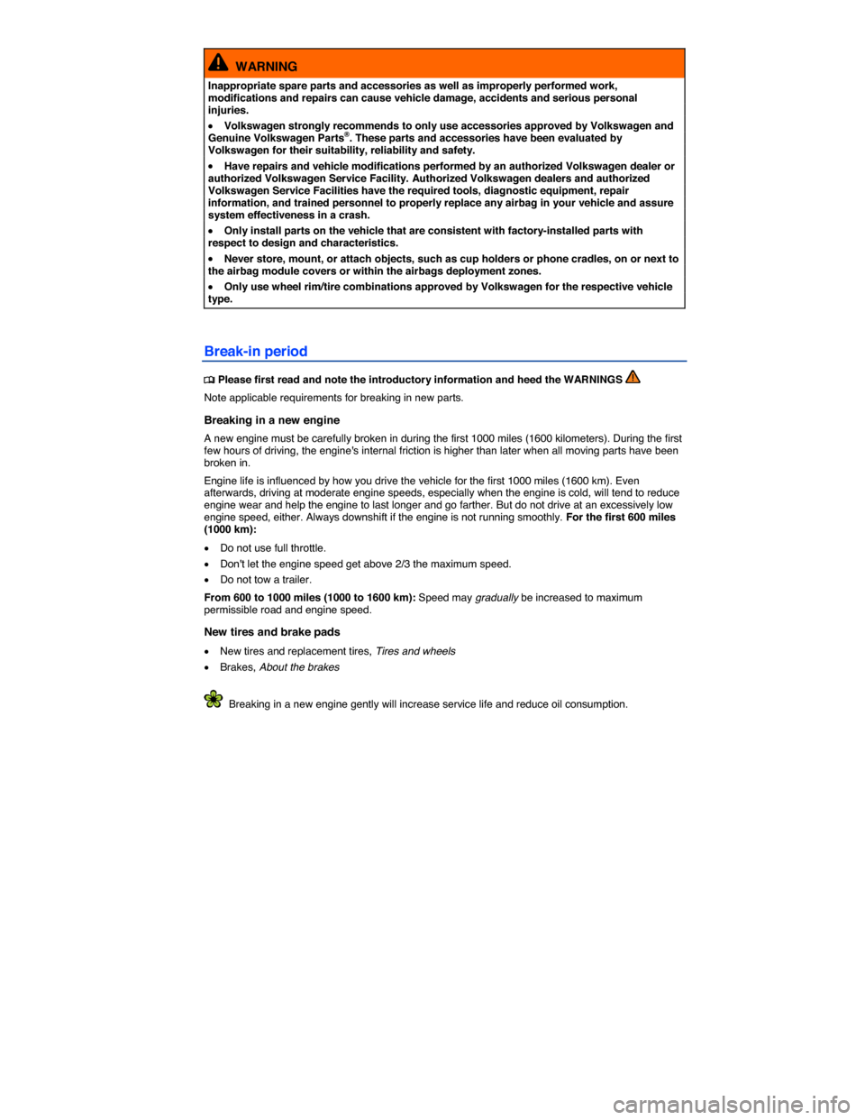 VOLKSWAGEN EOS 2014 1.G Owners Manual  
  WARNING 
Inappropriate spare parts and accessories as well as improperly performed work, modifications and repairs can cause vehicle damage, accidents and serious personal injuries. 
�x Volkswagen