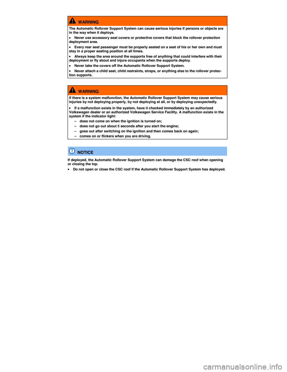 VOLKSWAGEN EOS 2014 1.G Repair Manual  
  WARNING 
The Automatic Rollover Support System can cause serious injuries if persons or objects are in the way when it deploys. 
�x Never use accessory seat covers or protective covers that block 