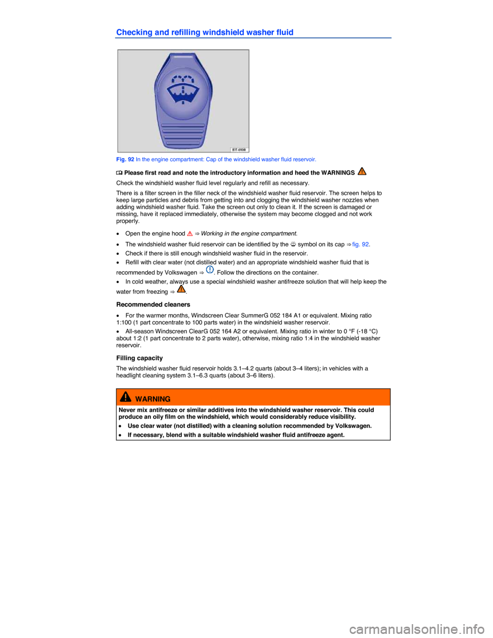 VOLKSWAGEN EOS 2015 1.G Owners Manual  
Checking and refilling windshield washer fluid 
 
Fig. 92 In the engine compartment: Cap of the windshield washer fluid reservoir. 
�
