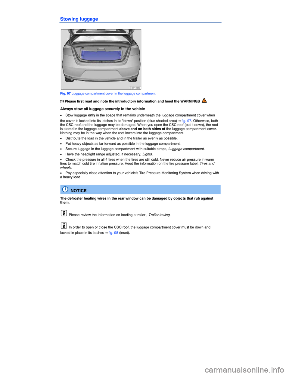 VOLKSWAGEN EOS 2015 1.G Owners Manual  
Stowing luggage 
 
Fig. 97 Luggage compartment cover in the luggage compartment. 
�