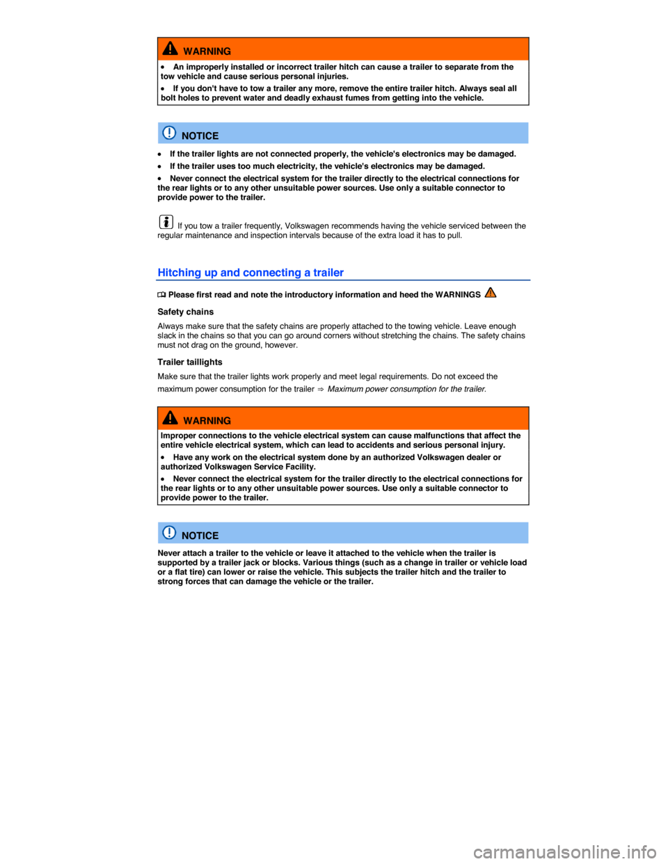 VOLKSWAGEN EOS 2015 1.G Owners Manual  
  WARNING 
�x An improperly installed or incorrect trailer hitch can cause a trailer to separate from the tow vehicle and cause serious personal injuries. 
�x If you dont have to tow a trailer any 