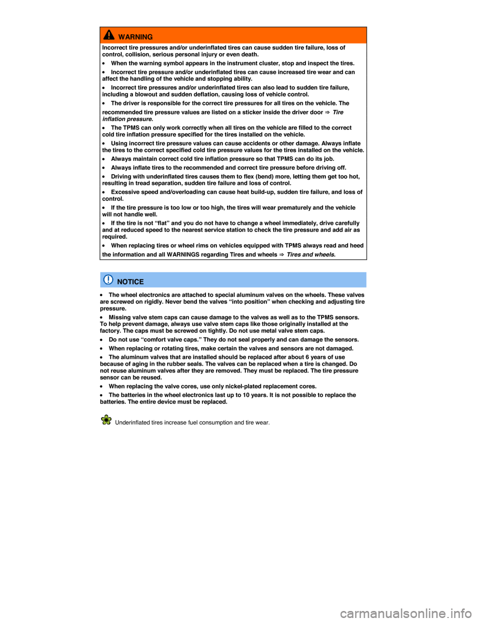 VOLKSWAGEN EOS 2015 1.G Owners Manual  
  WARNING 
Incorrect tire pressures and/or underinflated tires can cause sudden tire failure, loss of control, collision, serious personal injury or even death. 
�x When the warning symbol appears i