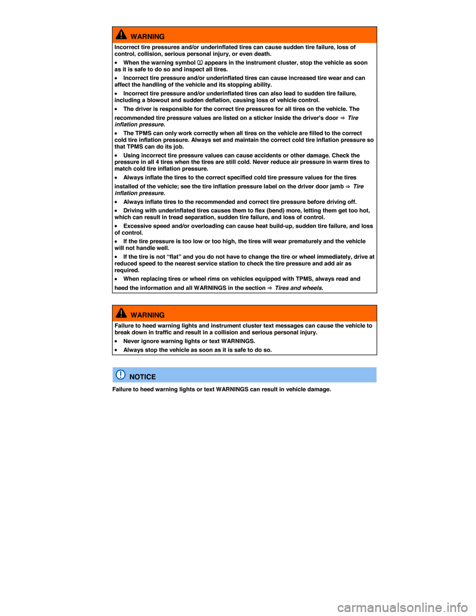 VOLKSWAGEN EOS 2015 1.G User Guide  
  WARNING 
Incorrect tire pressures and/or underinflated tires can cause sudden tire failure, loss of control, collision, serious personal injury, or even death. 
�x When the warning symbol �