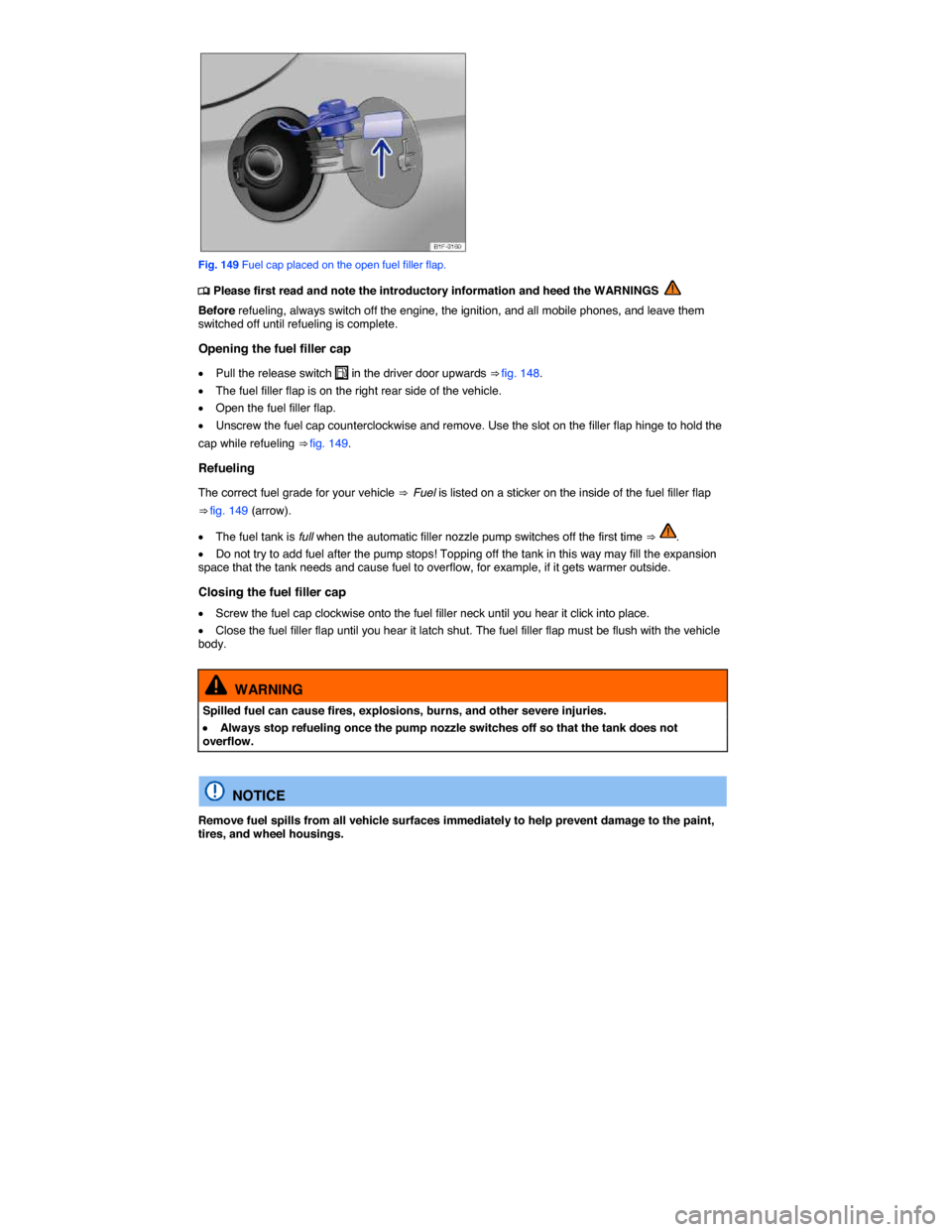 VOLKSWAGEN EOS 2015 1.G Owners Manual  
 
Fig. 149 Fuel cap placed on the open fuel filler flap. 
�