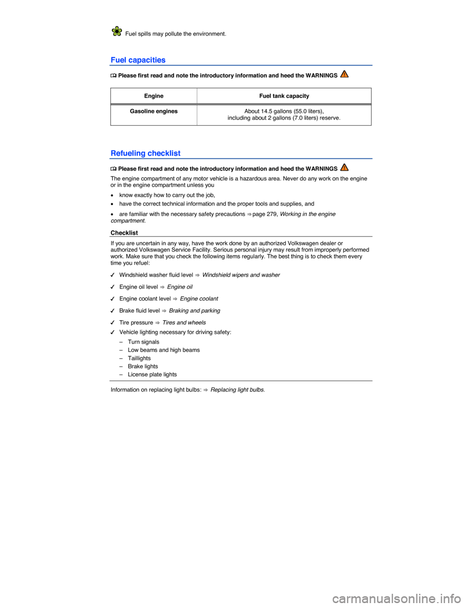 VOLKSWAGEN EOS 2015 1.G Owners Manual  
  Fuel spills may pollute the environment. 
Fuel capacities 
�