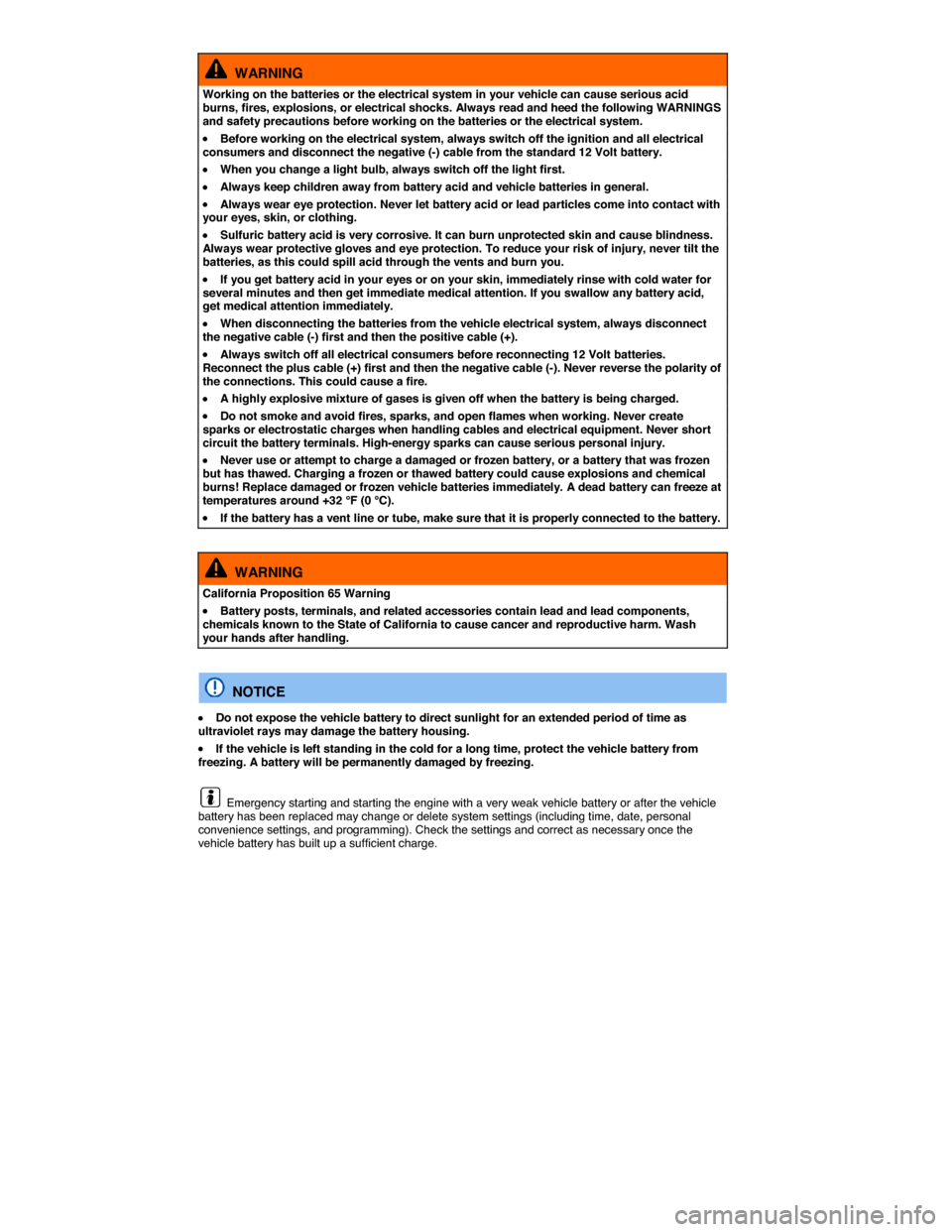 VOLKSWAGEN EOS 2015 1.G User Guide  
  WARNING 
Working on the batteries or the electrical system in your vehicle can cause serious acid burns, fires, explosions, or electrical shocks. Always read and heed the following WARNINGS and sa