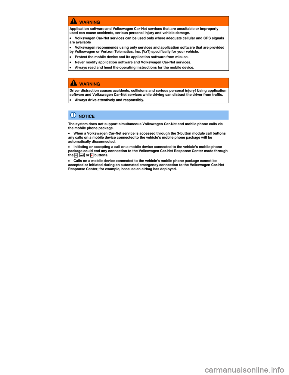 VOLKSWAGEN EOS 2015 1.G Owners Manual  
  WARNING 
Application software and Volkswagen Car-Net services that are unsuitable or improperly used can cause accidents, serious personal injury and vehicle damage. 
�x Volkswagen Car-Net service