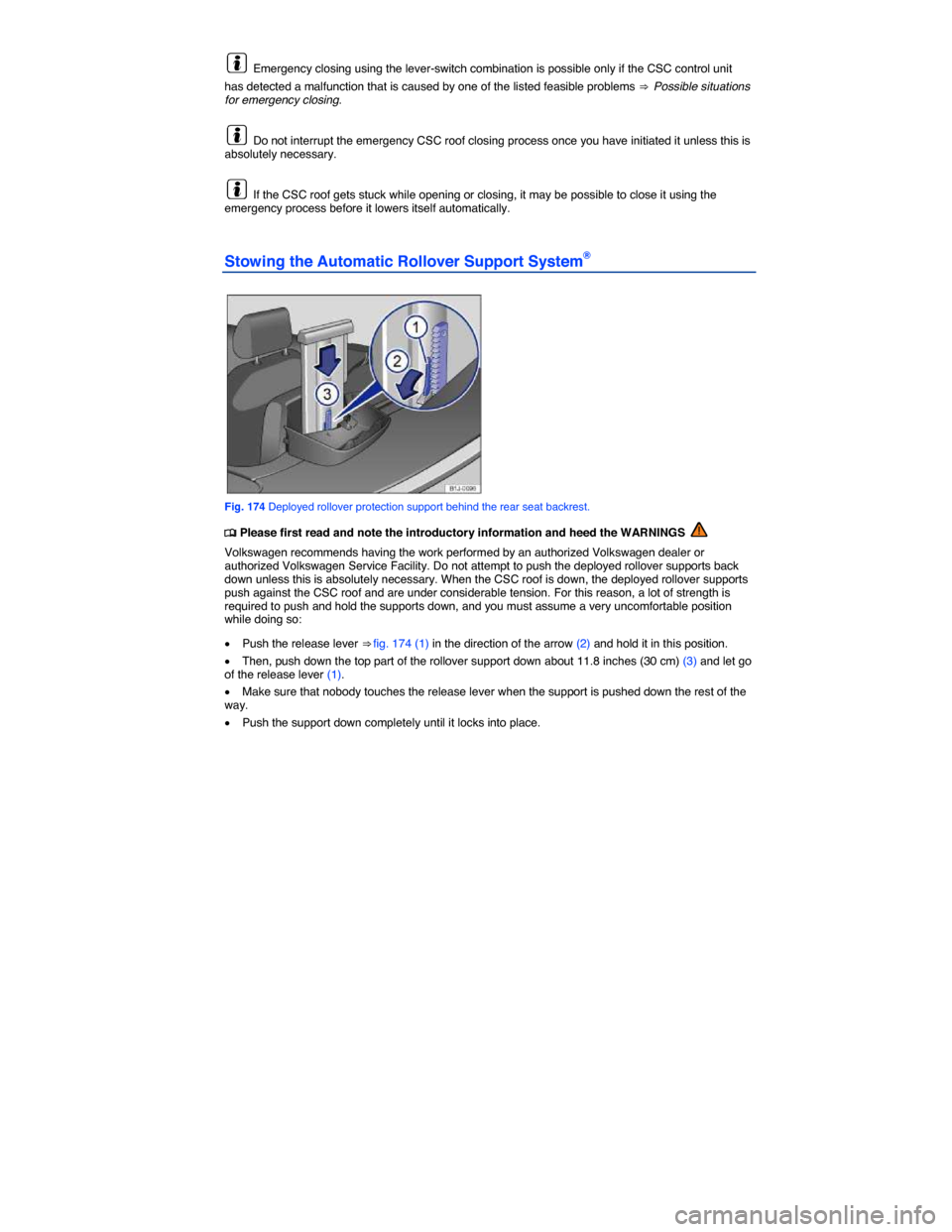 VOLKSWAGEN EOS 2015 1.G Owners Manual  
  Emergency closing using the lever-switch combination is possible only if the CSC control unit 
has detected a malfunction that is caused by one of the listed feasible problems ⇒  Possible situ