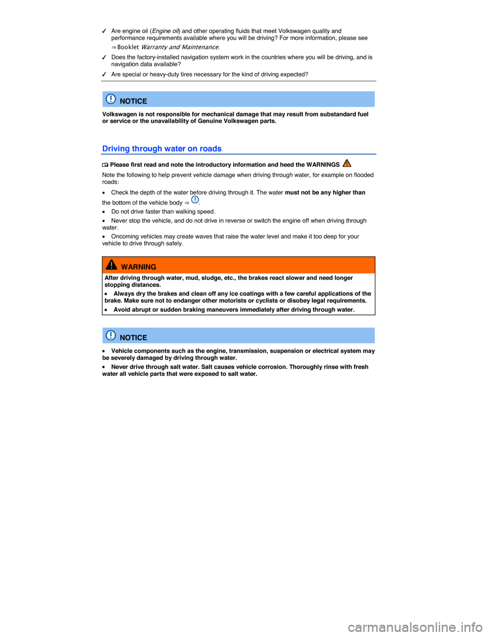 VOLKSWAGEN EOS 2015 1.G Owners Manual  
�d Are engine oil (Engine oil) and other operating fluids that meet Volkswagen quality and performance requirements available where you will be driving? For more information, please see 
⇒ Bookl
