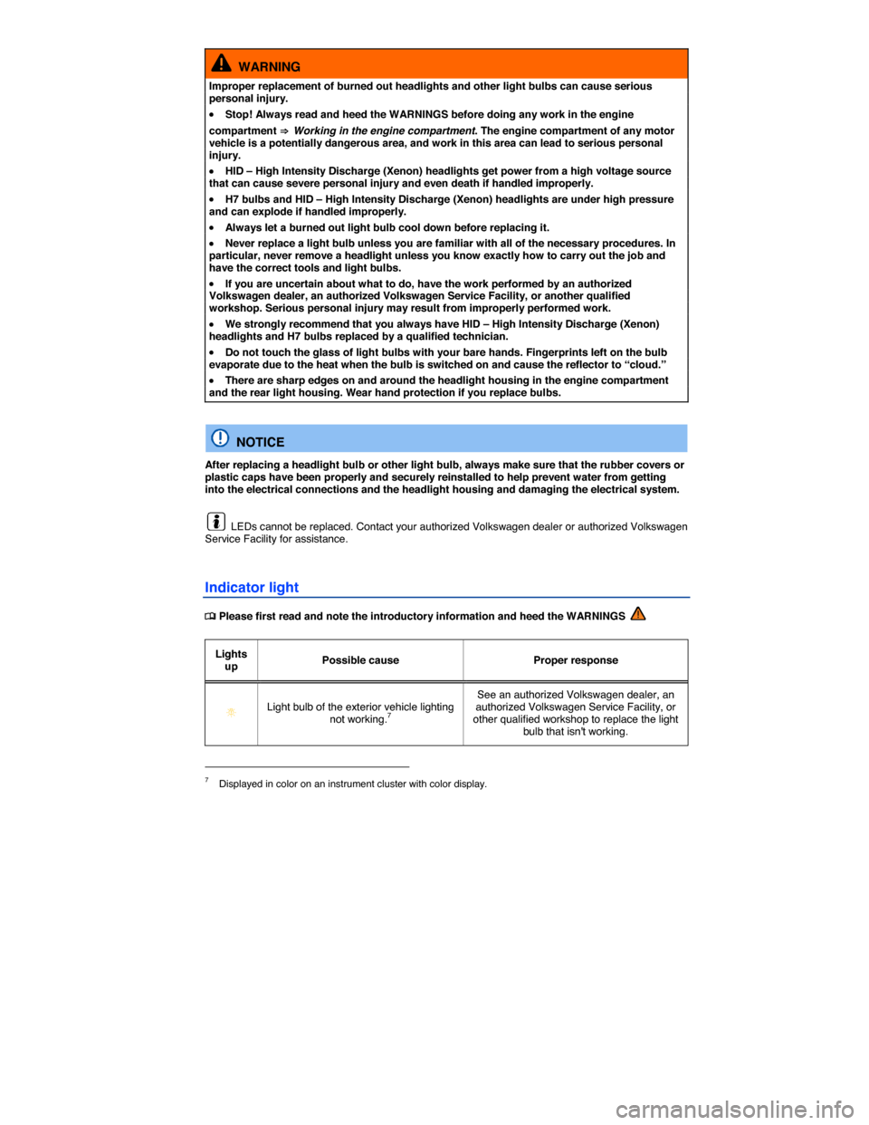 VOLKSWAGEN EOS 2015 1.G Owners Manual  
  WARNING 
Improper replacement of burned out headlights and other light bulbs can cause serious personal injury. 
�x Stop! Always read and heed the WARNINGS before doing any work in the engine 
com