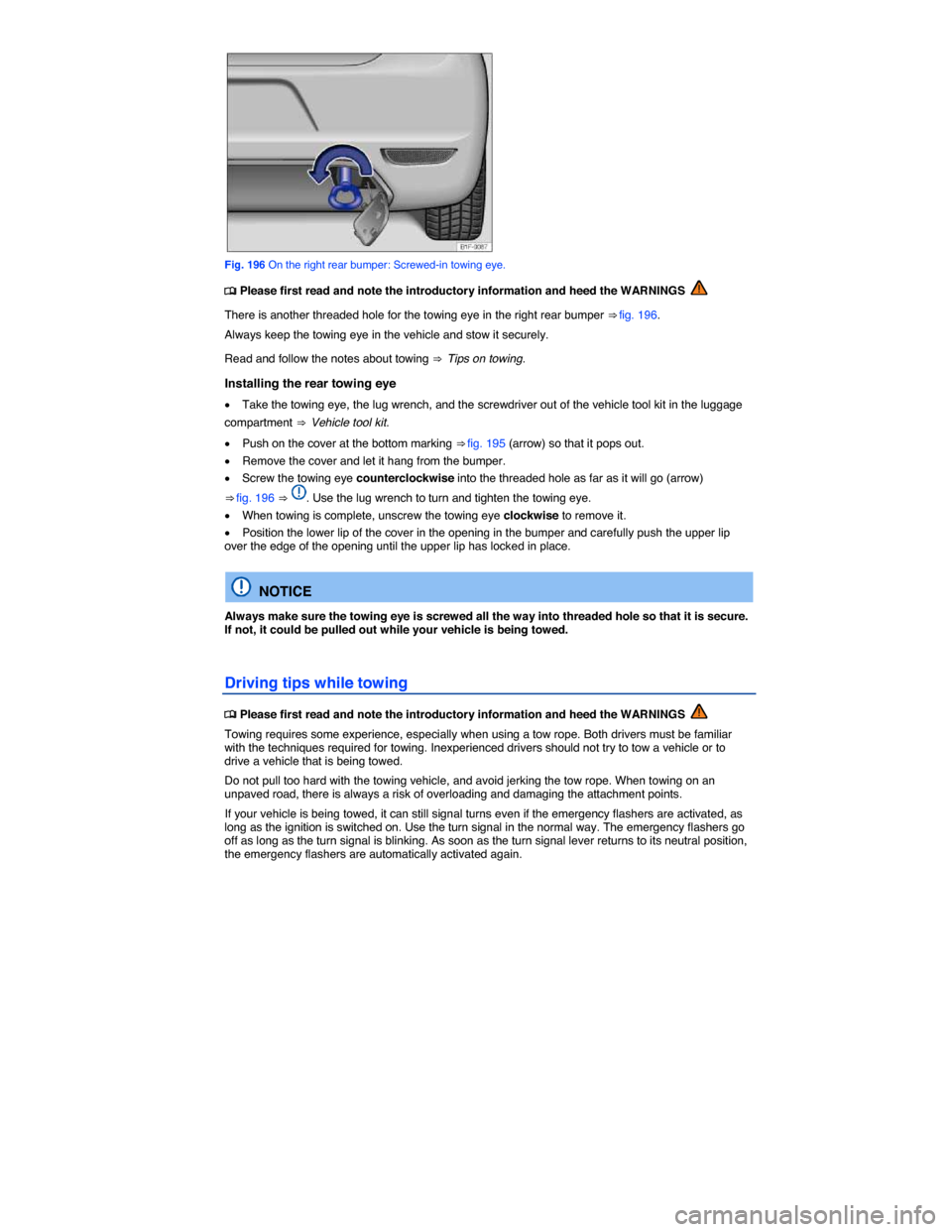 VOLKSWAGEN EOS 2015 1.G Owners Manual  
 
Fig. 196 On the right rear bumper: Screwed-in towing eye. 
�