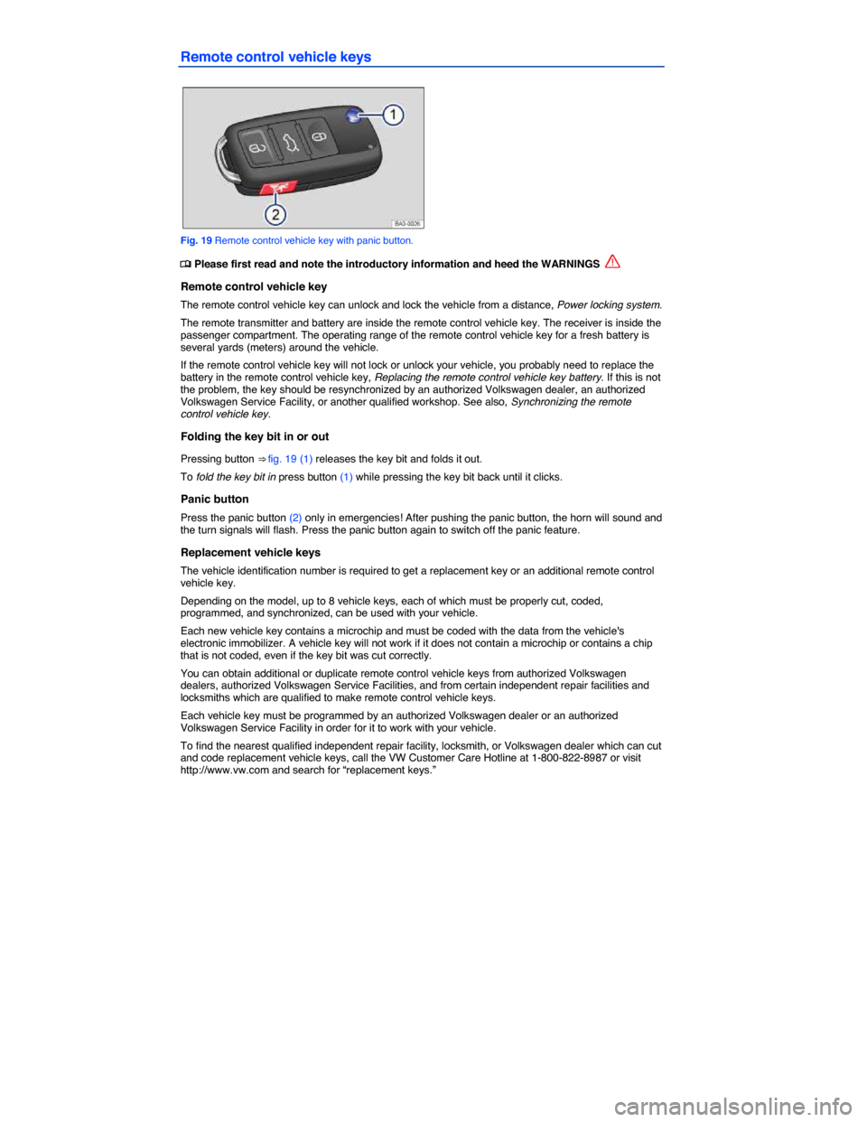 VOLKSWAGEN EOS 2015 1.G Service Manual  
Remote control vehicle keys 
 
Fig. 19 Remote control vehicle key with panic button. 
�