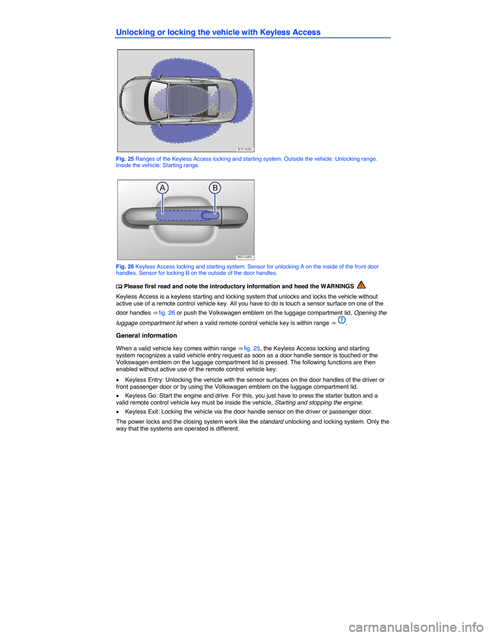 VOLKSWAGEN EOS 2015 1.G Workshop Manual  
Unlocking or locking the vehicle with Keyless Access 
 
Fig. 25 Ranges of the Keyless Access locking and starting system. Outside the vehicle: Unlocking range. Inside the vehicle: Starting range. 
 