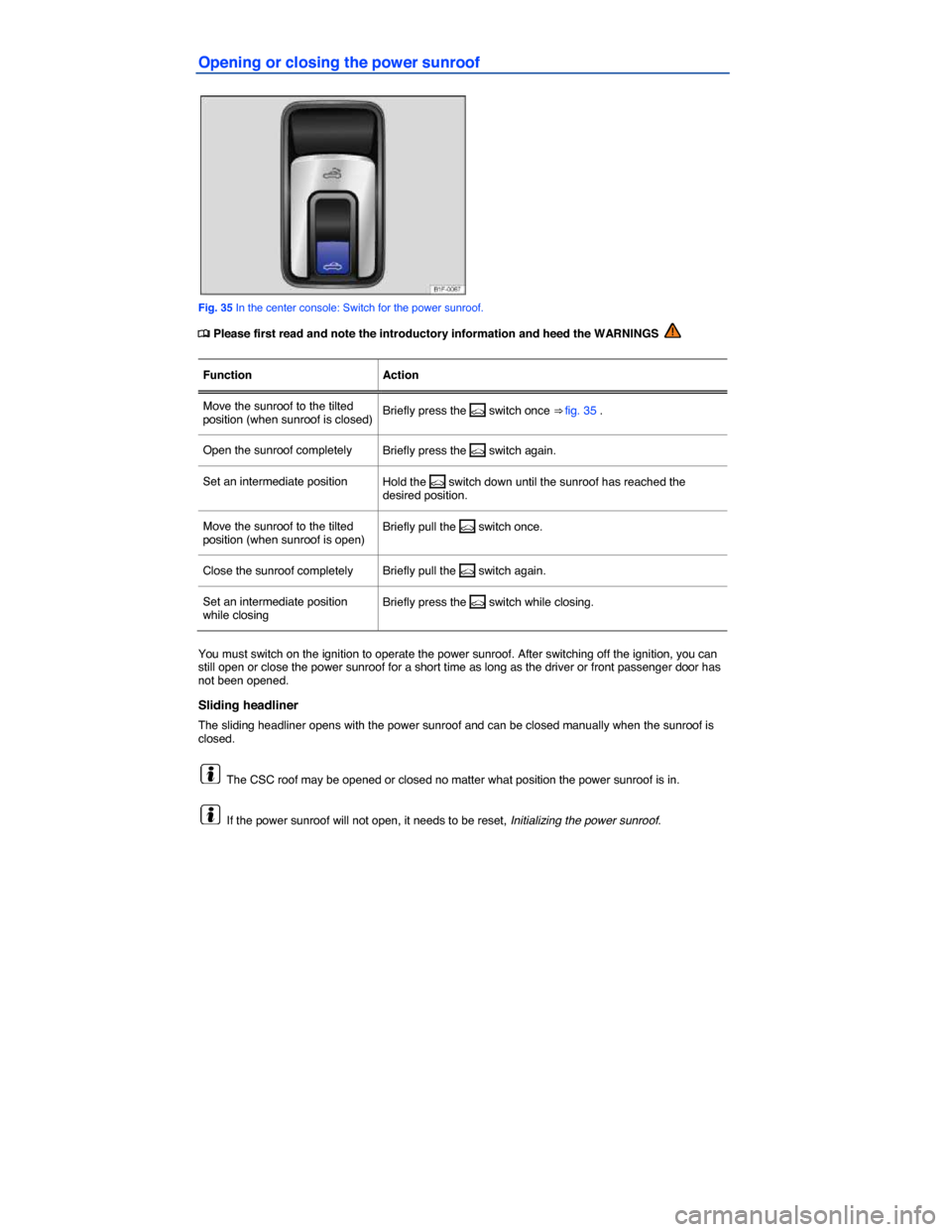 VOLKSWAGEN EOS 2015 1.G Manual PDF  
Opening or closing the power sunroof 
 
Fig. 35 In the center console: Switch for the power sunroof. 
�