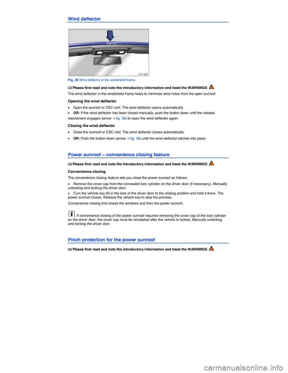 VOLKSWAGEN EOS 2015 1.G Manual PDF  
Wind deflector 
 
Fig. 36 Wind deflector in the windshield frame. 
�