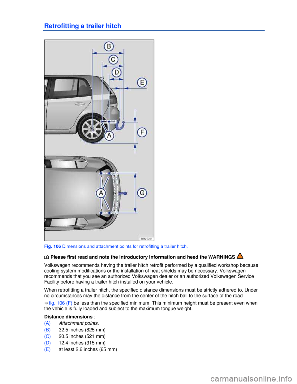 VOLKSWAGEN GOLF 2013 5G / 7.G Owners Manual  
Retrofitting a trailer hitch 
 
Fig. 106 Dimensions and attachment points for retrofitting a trailer hitch. 
�